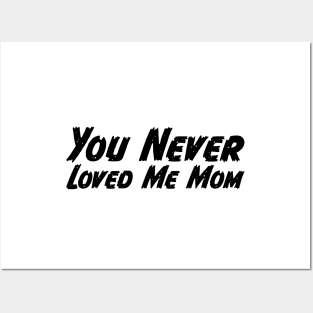 You Never Loved Me Mom meme saying Posters and Art